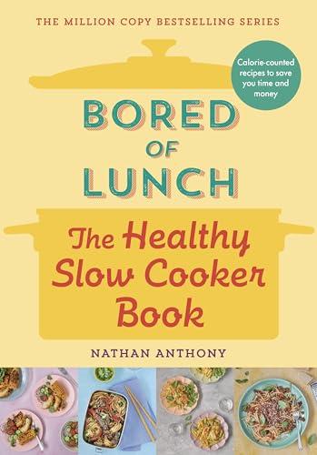   Bored of Lunch: The Healthy Slow Cooker Book: Calorie-counted recipes to save you time and money 